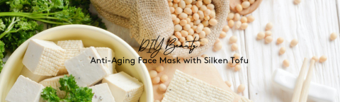 DIY Beauty: Anti-Aging Face Mask with Silken Tofu